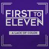 A Lack of Color - First To Eleven