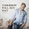 Tomorrow Will Not Wait - Axel O