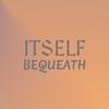 Itself Bequeath - Antonieta Woro