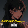 Say My Name (Explicit) - YouNeek