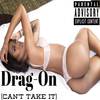 Can't Take It (Explicit) - Drag-On