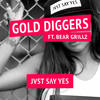 Gold Diggers - JVST SAY YES&Bear Grillz