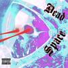 Dead Space (Explicit) - iLLz_Murdoc