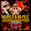 NO PELO & NA PELE , CATUCADÃO QUE ELAS PEDEM (Explicit) - DJ MJSP&MC PR&Mc Pelé Da V.A