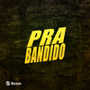 Pra Bandido (Explicit) - DJ GORDINHO DA VF&DJ Emerson&Mc Dutra&MC DN22