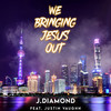 We Bringing Jesus Out - J.Diamond&Justin Vaughn