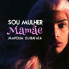Sou Mulher Mamãe - Mapoua&DJ Batata