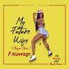 My Future Wife (Explicit) - P Mawenge