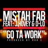 Go Ta Work(feat. D Lo & J Hovey) (Explicit) - Mistah FAB&D Lo&J Hovey