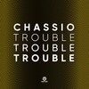Trouble, Trouble, Trouble! - Chassio