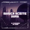 Nunca Aceite Duro (Explicit) - Dj Tchouzen&MC Dhom