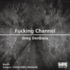 Fucking Channel (SHINICHIRO IMANARI Remix) - Greg Denbosa