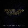 Praise Jah Tonight(feat. Mikeb) - Charles SBG&MikeB