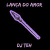 Lança Do Amor (Explicit) - DJ Teh&MC Igão