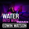 Water Into Wine (PointBenders Thirst Mix) - Edwin Watson&PointBender