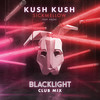 Blacklight (Club Mix) - Kush Kush&Sickmellow&Kazhi