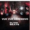 Vuk Vuk Agressivo (Explicit) - DJ DK BEATS&MC Vuk Vuk&Faberson PAulo Castro Lima