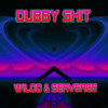 Dubby Shit (Explicit) - Wilod&Serverge