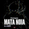 Montagem Mata Noia (Slowed|Explicit) - DJ Léo da 17&Love Fluxos