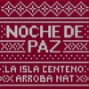 Noche de Paz - La Isla Centeno&Arroba Nat