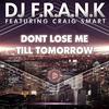 Don't Lose Me Till Tomorrow (Radio Edit) - DJ F.R.A.N.K&Craig Smart