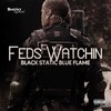 Feds Watchin (Explicit) - Black Static Blue Flame