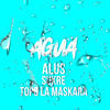 Agua - Alus&Sukré&TOPO LA MASKARA