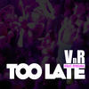 Too Late (Radio Edit) - Vnr&Evelina