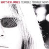 Terrible Terrible News - Matthew James