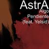 Algo Pendiente(feat. Yelsid) - Astra&Yelsid