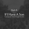 If I Have A Son(feat. The Harlem Gospel Travelers) - Ruth B.&The Harlem Gospel Travelers&Ruth Berhe