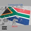 Communist Talk (Explicit) - Braw