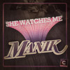 She Watches Me - MANIK (NYC)&M A N I K