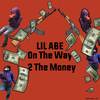 On the Way 2 the Money (Explicit) - Lil Abe