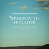 Stairway to our Love - Mr78&Heleen