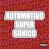 Automotivo Super Sônico (Explicit) - Dj Ghs&DJ MANO MAAX&MC Renatinho Falcão