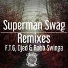 Superman Swag Remixes (Djed & Robb Swinga Mix) - Todd G&Seawood The Maven&Djed&Robb Swinga