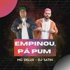 Empinou, Pá Pum (Explicit) - Mc Delux&DJ SATIN