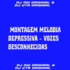 MONTAGEM MELODIA DEPRESSIVA VOZES DESCONHECIDAS (Explicit) - Dj Vtr Original&DJ DW ORIGINAL