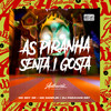 As Piranha Senta I Gosta (Explicit) - Mc Danflin&Mc Boy Gr&DJ PARAVANI DZ7