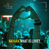 What Is Love? (Deep Club Mix) - Navara