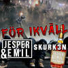 För ikväll - Jesper&Emil&Skurk3n