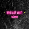 Who Are You? (Explicit) - Tsunami