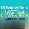 If I Was A DJ (Supernova Remix) - DJ Roland Clark&Urban Soul