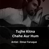 Tujhe Kitna Chahe Aur Hum - Omar Faruque&Mithoon