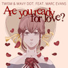 Are You Ready For Love? (Radio Edit) - TWISM&Wavy dot.&Marc Evans