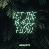 Let the Bass Flow - Hipinozze