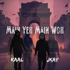 Main Yeh Main Woh (Explicit) - JKAY&Kaal