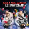 All I Know Is Party - Tony Madness&Dixie