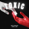 Toxic - Pete Spruce&Mike & Me